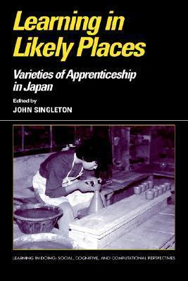 Learning in Likely Places: Varieties of Apprenticeship in Japan