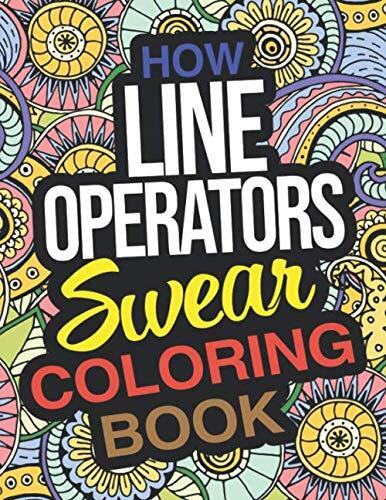 How Line Operators Swear Coloring Book: A Funny Adult Coloring Book Thank You Gift For Line Operators