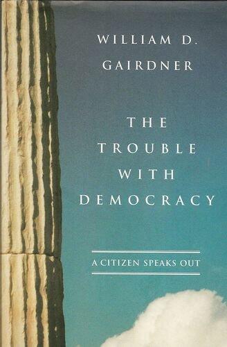 The Trouble with Democracy: A Citizen Speaks Out
