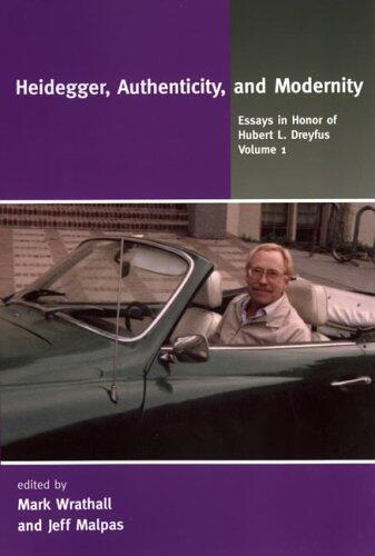 Heidegger, Authenticity, and Modernity (Essays in Honor of Hubert L. Dreyfus)
