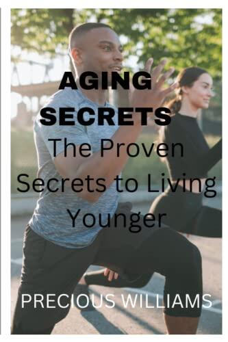 Aging Secrets: The Proven Secrets to Living Younger