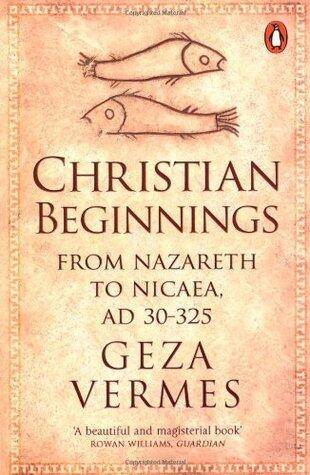 Christian Beginnings: From Nazareth to Nicaea,