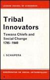 Tribal Innovators: Tswana Chiefs and Social Change, 1795-1940