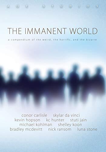 The Immanent World: A Compendium of the Weird, the Horrific, and the Bizarre