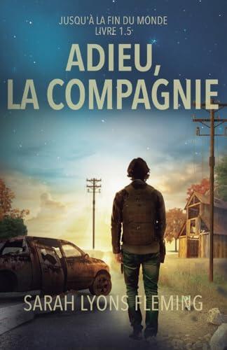 Adieu, la compagnie: Jusqu'à la fin du monde