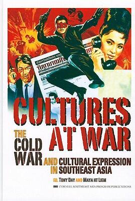Cultures at War: The Cold War and Cultural Expression in Southeast Asia