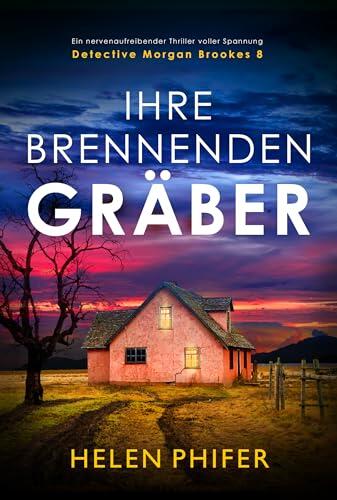 Ihre brennenden Gräber: Ein nervenaufreibender Thriller voller Spannung (Detective Morgan Brookes 8)