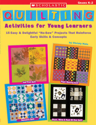 Quilting Activities for Young Learners: 15 Easy & Delightful "No-Sew" Projects That Reinforce Early Skills & Concepts