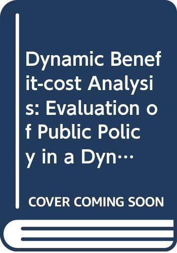 Dynamic Benefit-Cost Analysis (Evaluation of Public Policy in a Dynamic Urban Model)