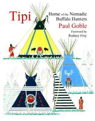 Tipi: Home of the Nomadic Buffalo Hunters