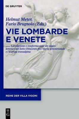 Vie Lombarde E Venete: Circolazione E Trasformazione Dei Saperi Letterari Nel Sette-Ottocento Fra l'Italia Settentrionale E l'Europa Transalpina