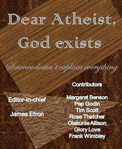 Dear Atheist, God Exists: Science does not explain everything