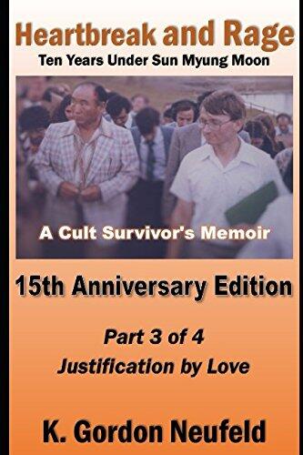 Heartbreak and Rage: Ten Years Under Sun Myung Moon, A Cult Survivor's Memoir: Part Three: Justification by Love