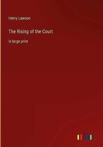 The Rising of the Court: in large print