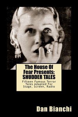 The House Of Fear Presents: Shudder Tales: Sixteen Famous Terror Tales Adapted For Stage, Screen, Radio