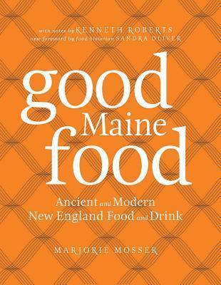 Good Maine Food: Ancient and Modern New England Food & Drink
