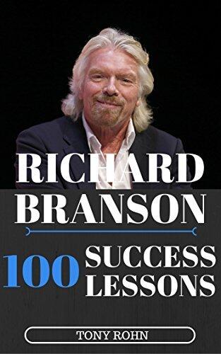 Richard Branson: How To Be Successful In Life - 100+ Success Lessons from Richard Branson On Life, Leadership, Business, Risks, Entrepreneurship, Achievement, Happiness And Having Fun