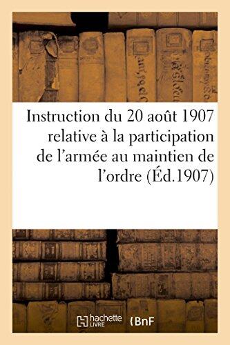 Instruction Du 20 Août 1907 Relative À La Participation de l'Armée Au Maintien de l'Ordre (Éd.1907) (Sciences Sociales)