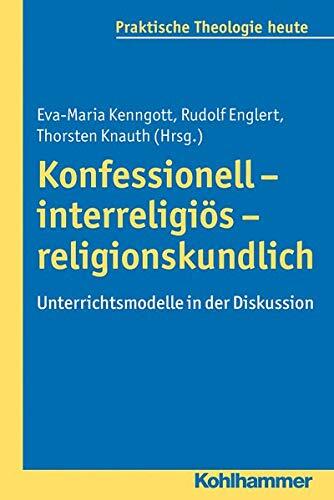 Konfessionell - interreligiös - religionskundlich: Unterrichtsmodelle in der Diskussion (Praktische Theologie Heute, 136)