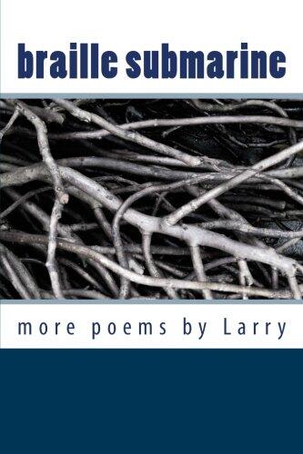 Braille Submarine: More Poems by Larry