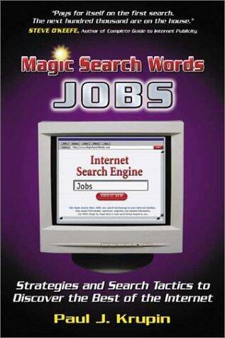 Magic Search Words (Jobs): Strategies and Search Tactics to Discover the Best Information on the Internet