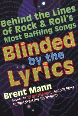 Blinded by the Lyrics : Behind the Lines of Rock and Roll's Most Baffling Songs