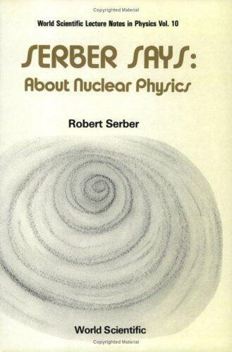 SERBER SAYS: ABOUT NUCLEAR PHYSICS