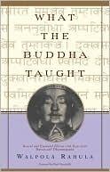 What the Buddha Taught with Texts from Suttas & Dhammapada