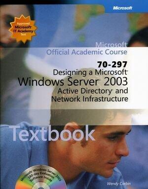 Designing a Microsoft Windows Server 2003 Directory and Network Infrastructure (70-297)