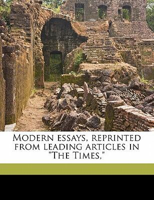 Modern Essays: Reprinted from Leading Articles in The Times