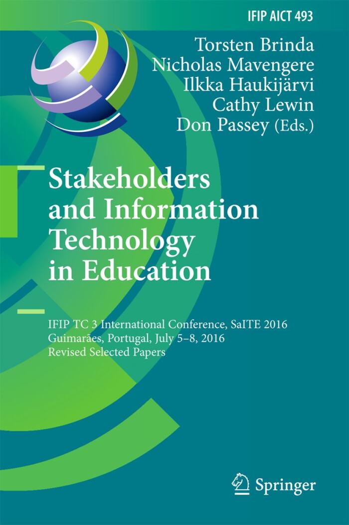 Stakeholders and Information Technology in Education: IFIP TC 3 International Conference, SaITE 2016, Guimarães, Portugal, July 5-8, 2016, Revised Selected ... and Communication Technology Book 493)