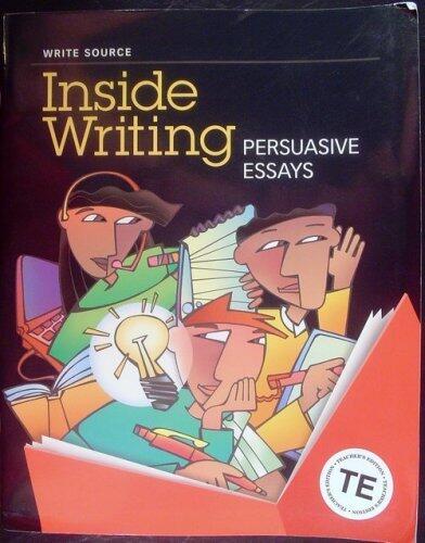 Inside Writing: Persuasive Essays, Teacher's Edition, Grade 8
