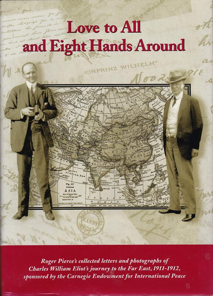 Love to all and eight hands around : Roger Pierce's collected letters and photographs of Charles William Eliot's journey to the Far East, 1911-1912