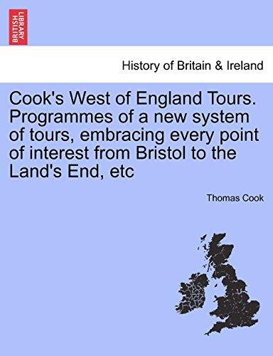 Cook's West of England Tours. Programmes of a New System of Tours, Embracing Every Point of Interest from Bristol to the Land's End, Etc