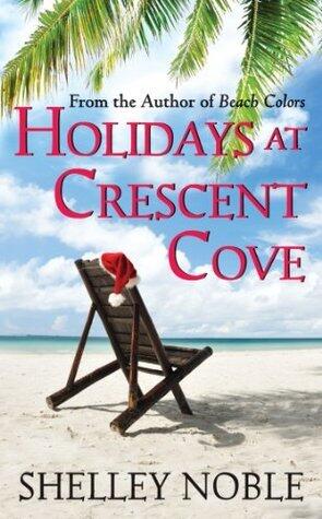 Holidays at Crescent Cove: Two Heartwarming Romances About Thanksgiving, Christmas, and Second Chances