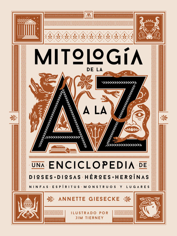 Mitología de la A a la Z. Una enciclopedia de dioses y diosas, héroes y heroínas, ninfas, espíritus, monstruos y lugares