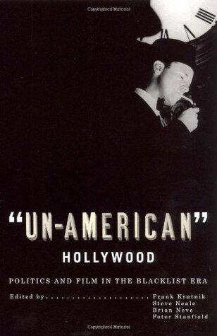 'Un-American' Hollywood: Politics and Film in the Blacklist Era