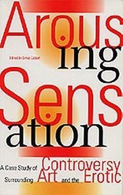 Arousing Sensation: A Case Study of Controversy Surrounding Art and the Erotic