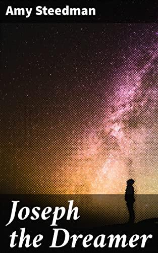 Joseph the Dreamer: An Enchanting Rendition of Faith and Destiny