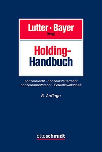 Holding-Handbuch: Konzernrecht - Konzernsteuerrecht - Konzernarbeitsrecht - Betriebswirtschaft