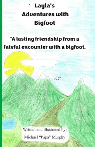 Layla's Adventures with Bigfoot: A lasting friendship from a fateful encounter with a bigfoot