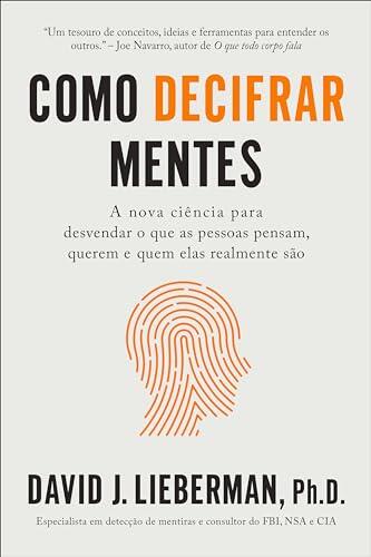 Como decifrar mentes: A nova ciência para desvendar o que as pessoas pensam, querem e quem elas realmente são