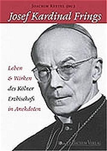 Joachim Kardinal Frings. Leben und Wirken des Kölner Erzbischofs in Anekdoten.