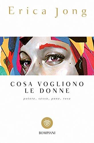 Cosa vogliono le donne: Potere, sesso, pane, rose