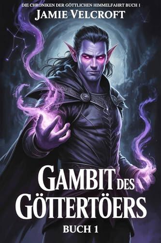 GAMBIT DES GÖTTERTÖTERS BUCH 1: Eine OP MC LitRPG Progression Fantasy (Die Chroniken der göttlichen Himmelfahrt)