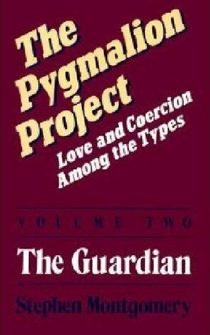 The Pygmalion Project: Love & Coercion Among the Types, Volume 2: The Guardian