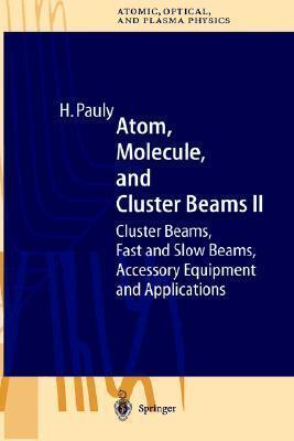 Atom, Molecule, and Cluster Beams II: Cluster Beams, Fast and Slow Beams, Accessory Equipment, and Applications