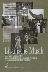 Litauische Musik. Idee und Geschichte einer musikalischen Nationalbewegung in ihrem europäischen Kontext