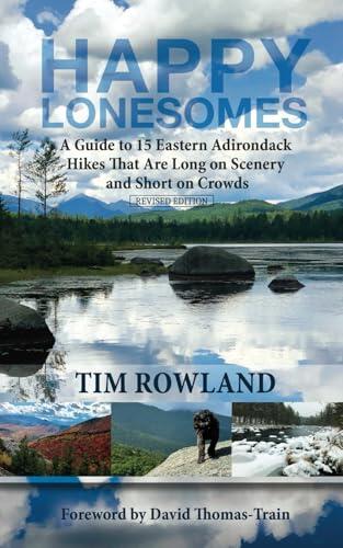 Happy Lonesomes: A Guide to 15 Eastern Adirondack Hikes That Are Long on Scenery and Short on Crowds, Revised Edition