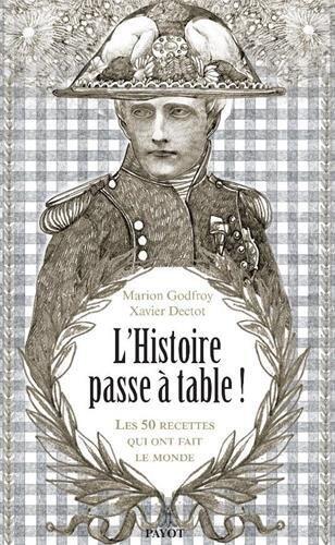 L'Histoire Passe À Table: Les 50 Repas Qui Ont Fait Le Monde